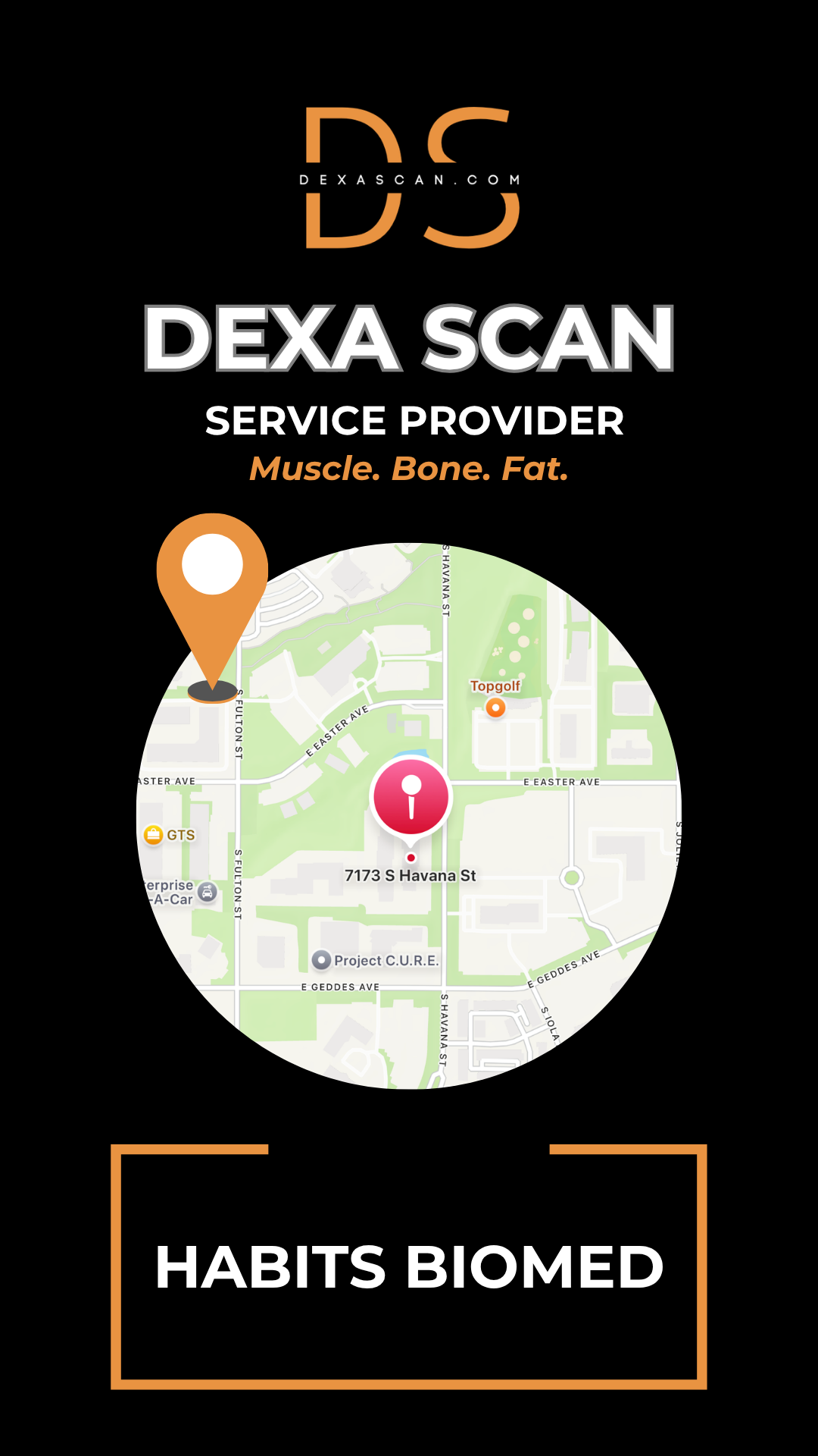 Promotional graphic for a DEXA scan service provider. The design features a black background with an orange “DS” logo and the website “dexascan.com” at the top. Large text reads “DEXA SCAN SERVICE PROVIDER” followed by “Muscle. Bone. Fat.” in orange. Below is a circular map showing a location pin at 7173 S Havana St near Topgolf. At the bottom, the name “HABITS BIOMED” appears inside an orange rectangular outline.